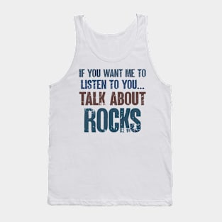 If You Want Me to Listen to You Talk About Rocks Funny Geologist Rock Collector Gift Tank Top